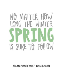 Hand drawn lettering quote - No matter how long the winter, spring is sure to follow. Modern calligraphy for photo overlay, cards, t-shirts, posters, mugs, etc. Pastel colors