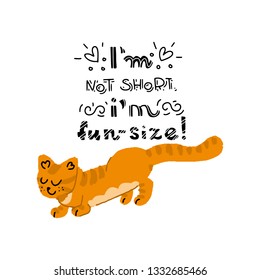 Hand drawn lettering quote - I'm not short. I'm fun size - made for MUNCHKIN CAT lovers. Unique vector quote poster. Custom typography for your designs:t-shirts,bags,posters,merch.