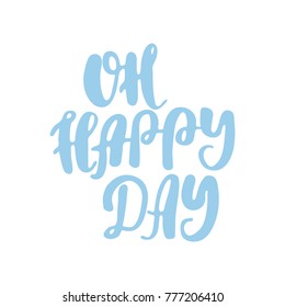 Hand drawn lettering quote - Oh happy day. Modern calligraphy for cards, t-shirts, posters, mugs, etc.