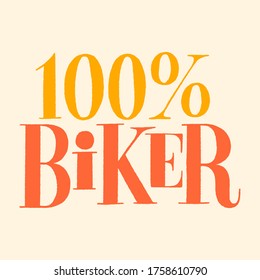 Hand drawn lettering quote. One hundred percent biker. Vector illustration. Phrase for social media, poster, card, banner, t-shirts, wall art, bags, stickers, stationery design element.