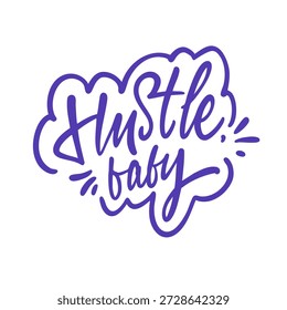 Hand drawn lettering quote with the phrase Hustle baby. Bold motivational typography for business branding, startup designs, posters, apparel, and social media graphics.