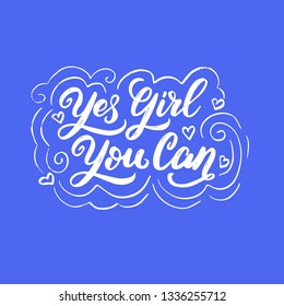 Hand drawn lettering quote with a phrase.T shirt, postcard hand lettered calligraphic design. Yes girl, you can. Vector illustration