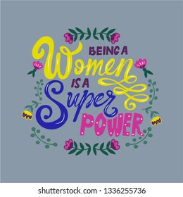 Hand drawn lettering quote with a phrase.T shirt, postcard hand lettered calligraphic design.Being a woman is a super power. Vector illustration