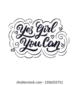 Hand drawn lettering quote with a phrase.T shirt, postcard hand lettered calligraphic design. Yes girl, you can. Vector illustration