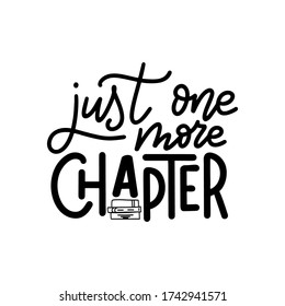 Hand drawn lettering quote for poster design isolated on white background. Just one more chapter. Typography funny phrase. Vector illustration.