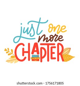 Hand drawn lettering quote for poster design isolated on white background. Just one more chapter. Typography funny phrase. Vector illustration