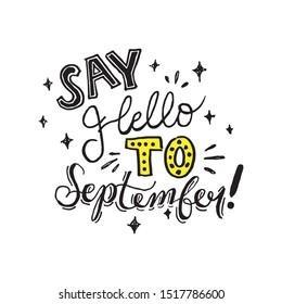 Hand drawn lettering quote, say hello to september. Hand lettering typography design.