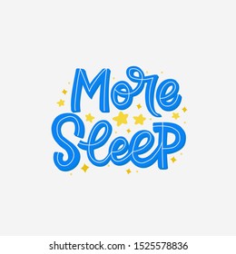 Hand drawn lettering quote with stars. The inscription: More sleep. Perfect design for greeting cards, posters, T-shirts, banners, print invitations.