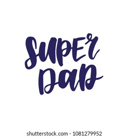 Hand drawn lettering quote - Super dad. Modern calligraphy for photo overlay, cards, t-shirts, posters, mugs, etc.