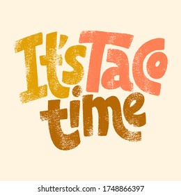 Hand drawn lettering quote. It is taco time. Every time is taco time. Vector illustration. Funny lettering slogan for social media, poster, card, banner, t-shirts, wall art, bags, stickers, 