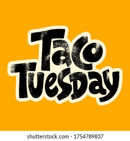 Hand drawn lettering quote. Taco Tuesday. Tuesday is a taco day. Tuesday is a best day to eat tacos. Phrase for social media, poster, card, banner, t-shirts, wall art, bags, stickers.
