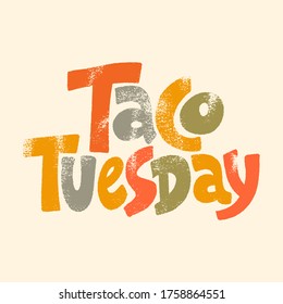 Hand drawn lettering quote. Taco Tuesday. Tuesday is a taco day. Tuesday is a best day to eat tacos. Phrase for social media, poster, card, banner, t-shirts, wall art, bags, stickers.