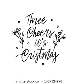 Hand drawn lettering quote template Three Cheers it's Christmas with illustrations around. Unique vector script saying poster. Custom 
typography print for t shirts,bags,posters,merch,banners.