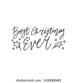 Hand drawn lettering quote template - Best Christmas Ever - with illustrations around. Unique vector script saying poster. Custom 
typography print for t shirts,bags,posters,merch,banners.