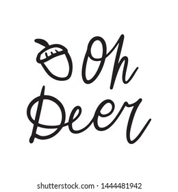 Hand drawn lettering quote template -Oh Deer - with illustrations around. Unique vector script saying poster. Custom 
typography print for t shirts,bags,posters,merch,banners.