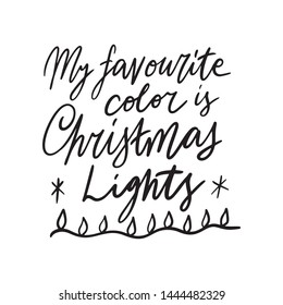 Hand drawn lettering quote template My favourite colour is Christmas Lights. Unique vector script saying poster.Custom 
typography print for t shirts,bags,posters,merch,banners