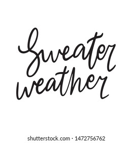 Hand drawn lettering quote template -Sweater weather - with illustrations around. Unique vector script saying poster. Custom 
typography print for t shirts,bags,posters,merch,banners.