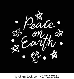 Hand drawn lettering quote template -Peace on Earth - with illustrations around. Unique vector script saying poster. Custom 
typography print for t shirts,bags,posters,merch,banners.