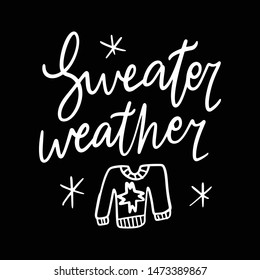 Hand drawn lettering quote template -Sweater weather - with illustrations around. Unique vector script saying poster. Custom 
typography print for t shirts,bags,posters,merch,banners.