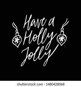 Hand drawn lettering quote template -Have  Holly Jolly- with illustrations around. Unique vector script saying poster. Custom 
typography print for t shirts,bags,posters,merch,banners.