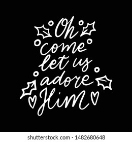 Hand drawn lettering quote template -Oh Come Let Us Adore Him - with illustrations around. Unique vector script saying poster. Custom 
typography print for t shirts,bags,posters,merch,banners.