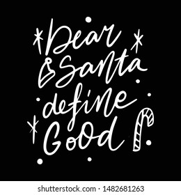 Hand drawn lettering quote template Dear Santa, Define good with illustrations around. Unique vector script saying poster. Custom 
typography print for t shirts,bags,posters,merch,banners.