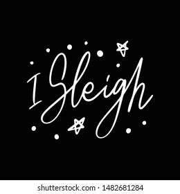 Hand drawn lettering quote template I sleigh with illustrations around. Unique vector script saying poster. Custom 
typography print for t shirts,bags,posters,merch,banners.