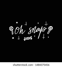 Hand drawn lettering quote template -Oh Snap - with illustrations around. Unique vector script saying poster. Custom 
typography print for t shirts,bags,posters,merch,banners.