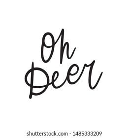 Hand drawn lettering quote template - Oh  Deer - with illustrations around. Unique vector script saying poster. Custom 
typography print for t shirts,bags,posters,merch,banners.