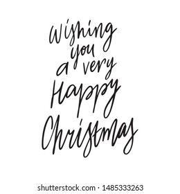 Hand drawn lettering quote template Wishing you a very happy Christmas with illustrations around. Unique vector script saying poster. Custom 
typography print for t shirts,bags,posters,merch,banners.