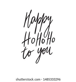 Hand drawn lettering quote template - Happy Ho Ho Ho to you- with illustrations around. Unique vector script saying poster. Custom 
typography print for t shirts,bags,posters,merch,banners.