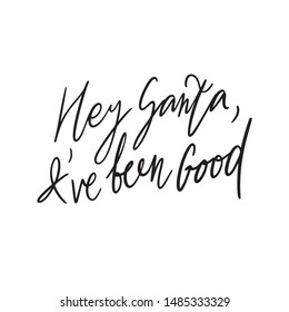 Hand drawn lettering quote template Hey Santa I've been good  with illustrations around. Unique vector script saying poster. Custom 
typography print for t shirts,bags,posters,merch,banners.