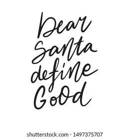 Hand drawn lettering quote template Dear Santa, Define good with illustrations around. Unique vector script saying poster. Custom 
typography print for t shirts,bags,posters,merch,banners.