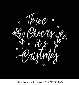 Hand drawn lettering quote template Three Cheers It's Christmas with illustrations around. Unique vector script saying poster. Custom 
typography print for t shirts,bags,posters,merch,banners.