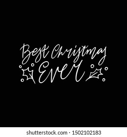 Hand drawn lettering quote template -Best Christmas Ever - with illustrations around. Unique vector script saying poster. Custom 
typography print for t shirts,bags,posters,merch,banners.