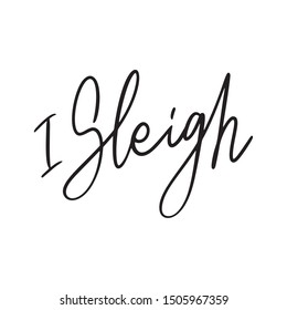 Hand drawn lettering quote template I sleigh with illustrations around. Unique vector script saying poster. Custom 
typography print for t shirts,bags,posters,merch,banners.