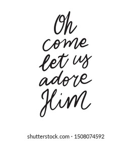 Hand drawn lettering quote template -Oh Come Let Us Adore Him - with illustrations around. Unique vector script saying poster. Custom 
typography print for t shirts,bags,posters,merch,banners.