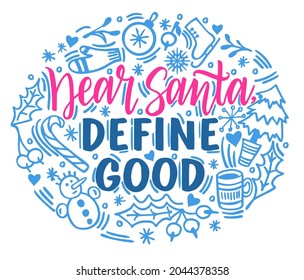 Hand drawn lettering quote template Dear Santa Define Good with illustrations around. Unique vector script saying poster. Custom typography print for t shirts, bags, posters, merch, banners.