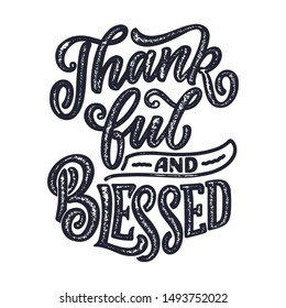 Hand drawn lettering quote for Thanksgiving Day. Typographic design. Greeting card and poster or print template. Autumn concept. Vector Illustration