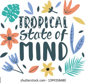 Hand drawn lettering quote Tropical state of mind. Vector conceptual humor illustration - great for posters.