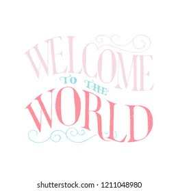 Hand drawn lettering quote -Welcome to the world  - with different illustrations around. Unique vector quote poster.Custom typography for your designs:t-shirts,bags,posters,invitation