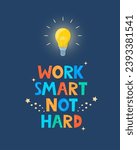 Hand drawn lettering quote Work Smart Not Hard. Positive poster with typographic cartoon letters. Inspirational phrase for print, clothes, greeting card, children's room decor. Vector illustration