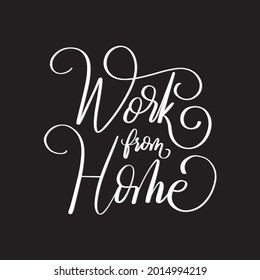 Hand Drawn Lettering Quote Work From Home On White Background. Modern Calligraphy. Handwritten Inspirational Motivational Quote