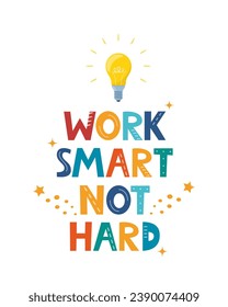 Hand drawn lettering quote Work Smart Not Hard. Positive poster with typographic cartoon letters. Inspirational phrase for print, clothes, greeting card, children's room decor. Vector illustration