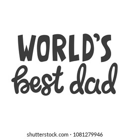 Hand drawn lettering quote - World's best dad. Modern calligraphy for photo overlay, cards, t-shirts, posters, mugs, etc.