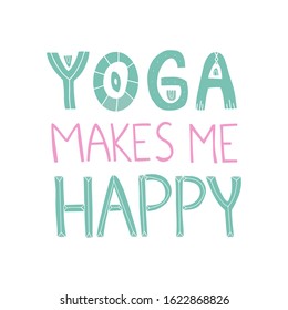 Hand drawn lettering quote: Yoga makes me happy. Design elements and motivation quote. Vector yoga print - great  for posters, clothes, mats, bags and yoga studio.