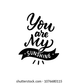 Hand drawn lettering quote you are my sunshine. Kids typography print for card, poster, clothes.