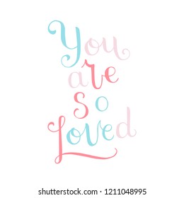 Hand drawn lettering quote - You are so loved  - with different illustrations around. Unique vector quote poster.Custom typography for your designs:t-shirts,bags,posters,invitation