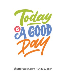 Hand drawn lettering quotes design, today is a good day. Typography motivation slogan for your daily