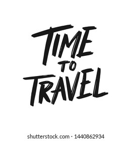 Hand drawn lettering quotes design, time to travel.